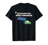Bei mir kommt der Sprit vom Dach Elektroauto Solaranlage T-Shirt