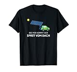 Bei mir kommt der Sprit vom Dach - Solaranlage T-Shirt