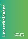 Lehrerkalender - Planer für Lehrerinnen und Lehrer 2025/26: Schuljahresplaner DIN A4 für Lehrerinnen und Lehrer: Schuljahresplaner DIN A4, grün