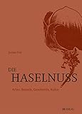 Die Haselnuss: Arten, Botanik, Geschichte, Kultur