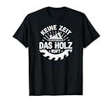Keine Zeit Das Holz Ruft Schreiner Tischler T-Shirt