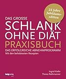 Das große Schlank-ohne-Diät-Praxisbuch: Das erfolgreiche Abnehmprogramm. Mit den beliebtesten Rezepten.