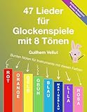 47 Lieder für Glockenspiele mit 8 Tönen: Bunten Noten für Instrumente mit Klangplatten in Rot, Orange, Gelb, Grün, Blau, Marineblau, Lila, Rosa