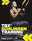 TRX®-Schlingentraining: Das offizielle Trainingsbuch