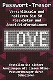 Passwort-Tresor - Verschlüsseln und notieren Sie 50 Passwörter und Anmeldeinformationen: Erstellen Sie sichere Anmeldungen mit diesem Offline-Passwortmanager durch Schablonen