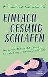 Einfach gesund schlafen: Das ganzheitliche Schlaf-Konzept für mehr Energie, Erholung und Erfolg