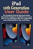 iPad 10th Generation User Guide: The Complete Step By Step Instruction Manual For Beginners And Seniors To Learn How To Master the New Apple iPad 2022 With iPadOS 16 Tips & Tricks (English Edition)