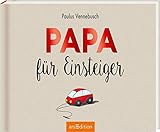 Papa für Einsteiger: Lustiges Geschenk zur Geburt für den frischgebackenen Vater (Einsteiger-Reihe)