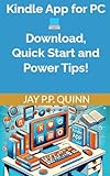 Kindle App for PC: Download, Quick Start and Power Tips!: Download Kindle App and start reading! (Kindle Tips & How-tos) (English Edition)