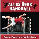 Alles über Handball: Regeln, Fakten und Insiderwissen