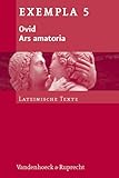 Ars amatoria: Texte mit Erläuterungen. Arbeitsaufträge, Begleittexte, metrischer und stilistischer Anhang (Exempla) (EXEMPLA: Lateinische Texte, Band 5)