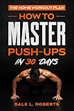 The Home Workout Plan: How to Master Push-Ups in 30 Days (Fitness Short Reads Book 1) (English Edition)