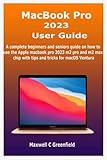 MacBook Pro 2023 User Guide: A complete beginners and seniors guide on how to use the Apple macbook pro 2023 m2 pro and m2 max chip with tips and tricks for macOS Ventura