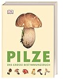 Pilze: Das große Bestimmungsbuch. Besonders anschaulich und detailliert: bis zu 7 Abbildungen pro Art