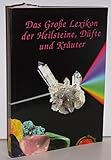 Das Große Lexikon der Heilsteine, Düfte und Kräuter: Überarbeitete & erweiterte Neuauflage: 480 handelsübliche und gut erforschte Heilsteine mit über ... inklusive 2500 Krankheiten von A-Z