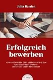 Erfolgreich bewerben von Anschreiben über Lebenslauf bis zum Vorstellungsgespräch - überzeuge jeden Personaler: Bewerbungsratgeber von Psychologin: ... - ideales Geschenk für Absolventen