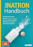Das Natron-Handbuch - über 250 Tipps und Rezepte mit Natriumhydrogencarbonat, der gesunden, ökologischen und günstigen Alternative für deinen ... ... in Haushalt, Küche, Bad und Garten