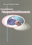 Das große Buch der Magnetfeldtherapie für Ärzte, Therapeuten und Patienten