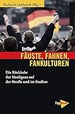 Fäuste, Fahnen, Fankulturen: Die Rückkehr der Hooligans auf der Straße und im Stadion (Neue Kleine Bibliothek)