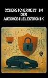 Cybersicherheit in der Automobilelektronik: Diebstahlsicherungssysteme, Steuergeräte und vernetzte Autos