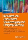 Die Kosten von erneuerbarer Stromerzeugung mit Energiespeicherung: Eine techno-ökonomische Berechnungsmodellierung auf der Grundlage realer Daten aus Windkraft und Sonnenkraft