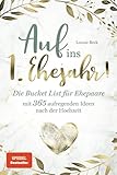 Auf ins 1. Ehejahr! Die Bucket List für Ehepaare mit 365 aufregenden Ideen nach der Hochzeit