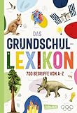 Das Grundschullexikon: Erweiterte, aktualisierte Neuausgabe | Allgemeinwissen von A-Z mit über 700 Begriffen aus allen Bereichen für Kinder ab 7 Jahren – mit Bildern und Tipps für den Schulalltag