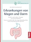 Naturheilpraxis: Erkrankungen von Magen und Darm: Bewährte und moderne Therapien aus der Naturheilkunde. Wissen, was wirklich hilft: Die richtige ... und die Selbstheilungskräfte aktivieren