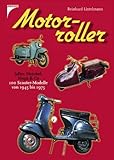 Motorroller: 100 Scooter-Modelle von 1945 bis 1975