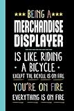 Being A MERCHANDISE DISPLAYER Is Easy It's like Riding A bike Except The Bike Is On Fire You're On Fire Everything Is On Fire: Funny MERCHANDISE ... 100 pages, Notebook for MERCHANDISE DISPLAYER