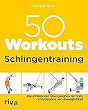 50 Workouts - Schlingentraining: Die effektivsten Übungsreihen für Kraft, Koordination und Beweglichkeit