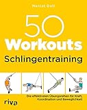 50 Workouts - Schlingentraining: Die effektivsten Übungsreihen für Kraft, Koordination und Beweglichkeit