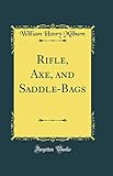 Rifle, Axe, and Saddle-Bags (Classic Reprint)