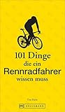 Rennradfahren: 101 Dinge, die ein Rennradfahrer wissen muss...