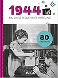 1944 - Ein ganz besonderer Jahrgang: Jahrgangsbuch zum 80. Geburtstag | Mit historischen Fotos und Fakten aus Politik und Kultur (Jahrgangsbücher zum Geburtstag)