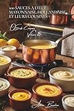 100 sauces à l'œuf : mayonnaise, hollandaise et leurs cousines: Maîtrisez les émulsions françaises qui transforment vos plats
