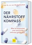 Der Nährstoff-Kompass: Alles über Nahrungsergänzungsmittel: Was essenziell, was verzichtbar und was gefährlich ist (GU Einzeltitel Gesunde Ernährung)