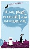 Die alte Dame, die ihren Hut nahm und untertauchte: Roman