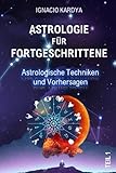 Astrologie für Fortgeschrittene: Astrologische Techniken und Vorhersagen