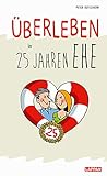 Überleben in 25 Jahren Ehe - Humorvolle Texte und Cartoons zur Silberhochzeit: Lustiges Geschenkbuch zum 25. Hochzeitstag