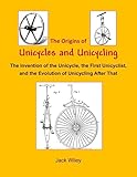 The Origins of Unicycles and Unicycling: The Invention of...