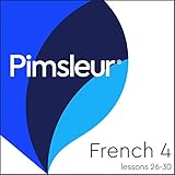 Pimsleur French Level 4 Lessons 26-30: Learn to Speak, Understand, and Read French with Pimsleur Language Programs