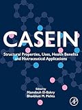 Casein: Structural Properties, Uses, Health Benefits and Nutraceutical Applications (English Edition)