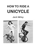 How to Ride a Unicycle (Unicycles and Monocycles)