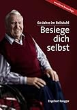 Besiege dich selbst - 60 Jahre im Rollstuhl