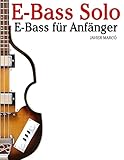 E-Bass Solo: E-Bass für Anfänger. Mit Musik von Bach, Mozart, Beethoven, Vivaldi und anderen Komponisten. In Noten und Tabulatur.