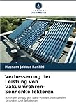 Verbesserung der Leistung von Vakuumröhren-Sonnenkollektoren: durch den Einsatz von Nano-Fluiden, intelligenten Techniken und Reflektoren