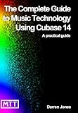 The Complete Guide to Music Technology using Cubase 14