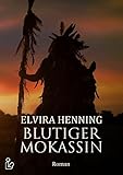 BLUTIGER MOKASSIN: Ein historischer Roman