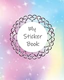 My Sticker Book: 100 Blank Pages Sticker Album, Journal 8'x10' Kids, Teens, Girls, Boys